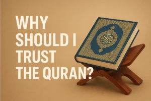 Why Should I Trust the Qur’an?