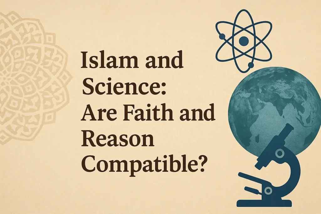 Islam and Science: Are Faith and Reason Compatible?