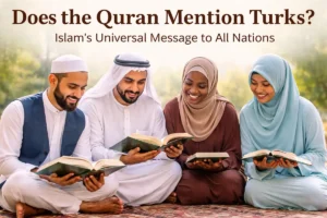 Does the Quran mention Turks - Islam's universal message to all nations